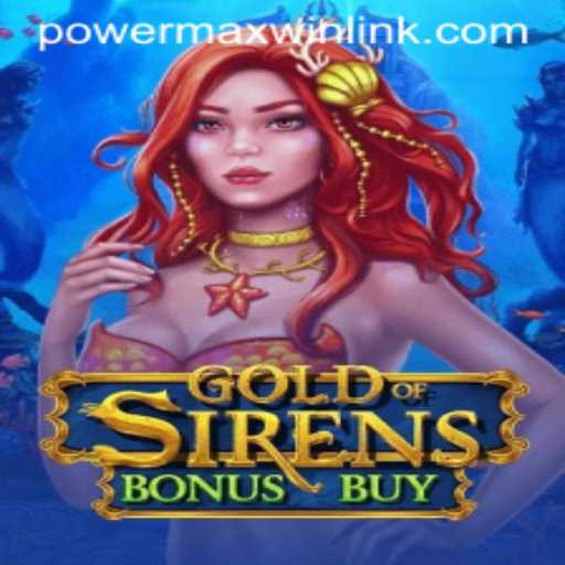 Exploring the Thrilling World of GoldofSirensBonusBuy: A Dive into PowerMaxWin